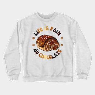 life is pain au chocolate Valentine's Day Gift Crewneck Sweatshirt